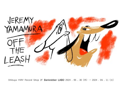 【ギャラリースペース「Bankrobber LABO」】JeremyYamamura exhibition『OFF THE LEASH』2024年5月30日(木)より開催決定！