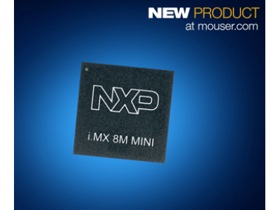 マウザー、エッジ・コンピューティング/機械学習向けNXP社製i.MX 8M Miniプロセッサの取り扱いを開始