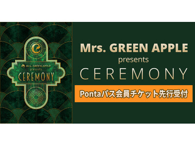 ライブに行くならPontaパス　Mrs. GREEN APPLE presents 『CEREMONY』...