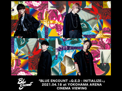 「BLUE ENCOUNT ～Q.E.D : INITIALIZE～」2021.04.18 at YOKOHAMA ARENA CINEMA VIEWING開催決定！