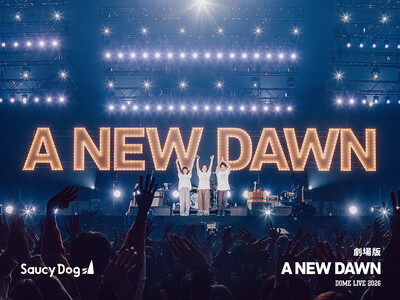 『Saucy Dog DOME LIVE「A NEW DAWN」20260104 KYOCERA DOME OSAKA "THE MOVIE"』上映決定！