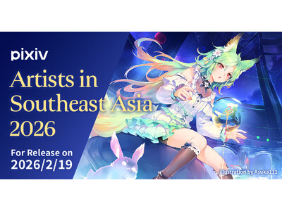 pixiv���A����A�W�A�Ŋ��􂷂�N���G�C�^�[64���̍�i�����^�����f�W�^����W�wARTISTS IN Southeast Asia 2026�x��2��19���i�؁j��薳�����J�I