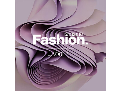 「WIRED FASHION with VOGUE」 渋谷PARCO にて6月22日（土）開催！『WIR...