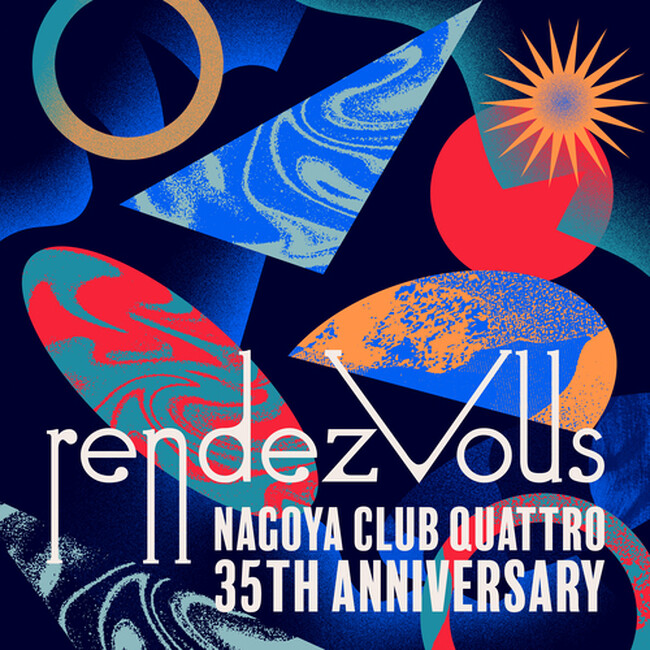 NAGOYA CLUB QUATTRO 35th Anniversary "rendezvous（ランデブー ）"名古屋クラブクアトロ35周年企画の第 3弾 ラインナップ がついに解禁。