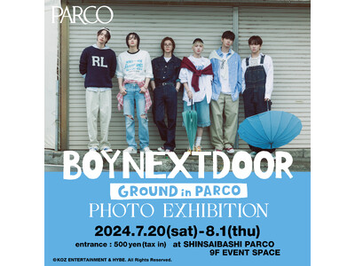 本日待望の日本デビュー！BOYNEXTDOOR国内初の写真展「BOYNEXTDOOR GROUND IN PARCO -PHOTO EXHIBITION-」渋谷に続き、心斎橋でも開催決定！