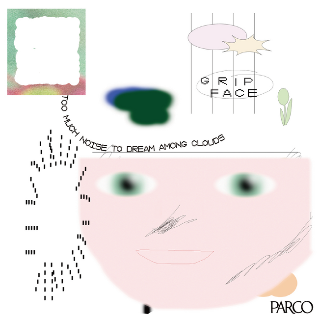 GRIP FACE 「TOO MUCH NOISE TO DREAM AMONG CLOUDS」PARCO MUSEUM TOKYOにて3/1(土)より開催
