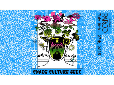 カオスでジャンルレスなコンテンツが渋谷PARCOにあふれる「CHAOS CULTURE GEEK」を開催