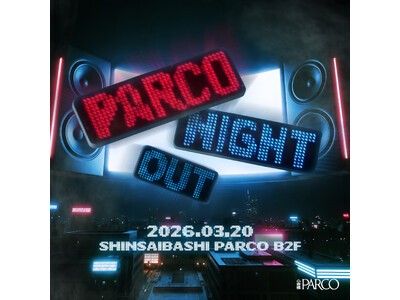 『PARCO NIGHT OUT』　第一弾アーティスト発表&チケット販売開始