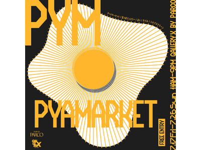 合計50組以上の出展者が参加するマーケットイベント「P YAMARKET」渋谷PARCOにて二回目の開催決定！