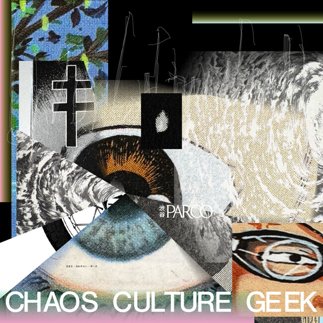 渋谷PARCO「CHAOS CULTURE GEEK」