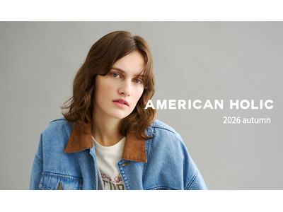 【AMERICAN HOLIC】2026秋のシーズンテーマは「NEW ORDINARY」−スタンダードを再構築し、少しの遊び心をプラスした “クリエイティブな大人の日常着”