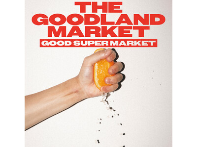 アーバン・ファミマ!!にてTHE GOODLAND MARKETのPOP UP「GOOD SUPER MARKET」大規模開催決定！