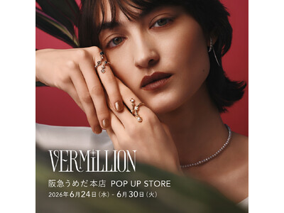 【VERMILLION】阪急うめだ本店にてPOP UP STOREを開催