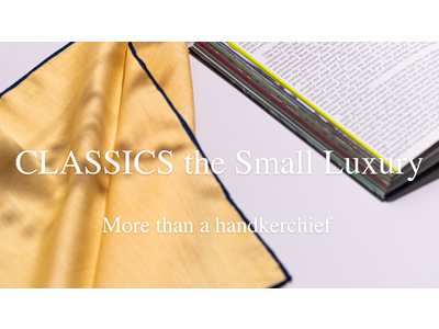 世界で初めてのハンカチーフ専門店 CLASSICS the Small Luxury が18周年を記念してブランドムービー「More than a handkerchief」を公開