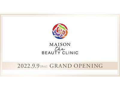 美容皮膚科・美容内科・アートメイクの「MAISON the BEAUTY CLINIC」　2022年9月9日、銀座に開院