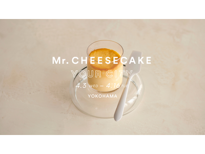 「Mr. CHEESECAKE YOUR CITY」人生最高のチーズケーキのポップアップストアが神奈川（...