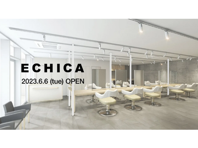 美容室　ECHICA 篠崎店6月6日（火）オープン