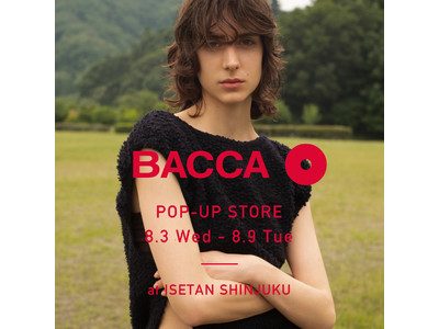 8月3日(水)から8月9日(火)の期間、伊勢丹新宿店にて〈BACCA〉POP UP STOREを開催。