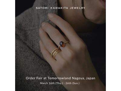 SATOMI KAWAKITA JEWELRY atトゥモローランド 名古屋ラシック　3/16（木）~ 3/26（日）