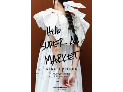 スーパー エー マーケット 青山にて8月23日(金)から8月31日(土)の期間中〈RENATA BRENHA〉POP UP STORE「Hello SUPER A MARKET」を開催