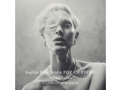 ランド オブ トゥモロー 丸の内店では9月19日(木)から9月29日(日)までの期間中〈SOPHIE BILLE BRAHE（ソフィー ビル ブラーエ）〉POP UP STOREを開催いたします