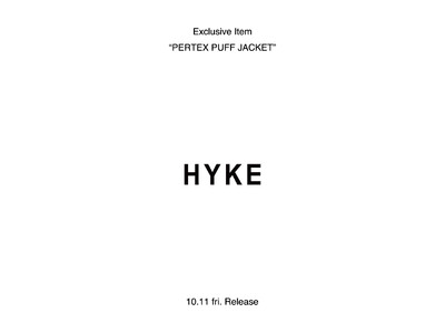 HYKE Exclusive “PERTEX PUFF JACKET” 10.11(Fri) release