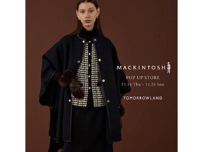 ＜MACKINTOSH POP UP STORE＞別注アイテムなどのアウターウェアがトゥモローランド 大分トキハ店にて期間限定発売