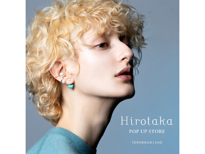 〈Hirotaka（ヒロタカ）〉POP UP STOREをトゥモローランド 香林坊アトリオ店で開催｜別注ジュエリーや新作が登場