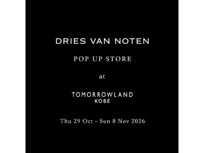 【10月29日（木）スタート】DRIES VAN NOTEN POP UP STOREをトゥモローランド 神戸店で開催