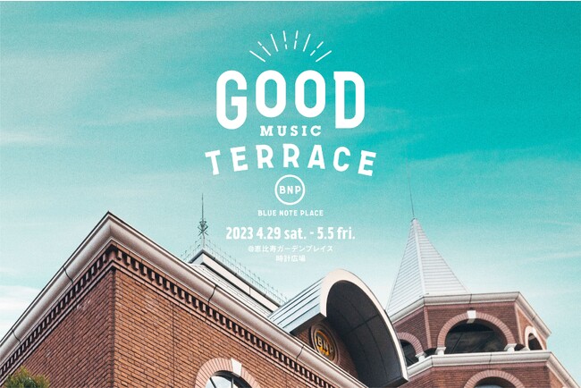 GWの恵比寿ガーデンプレイス 時計広場に音楽が溢れるテラスが誕生！「GOOD MUSIC TERRACE by BLUE NOTE PLACE」のメイン画像