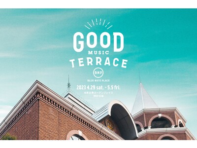 GWの恵比寿ガーデンプレイス 時計広場に音楽が溢れるテラスが誕生！「GOOD MUSIC TERRACE by BLUE NOTE PLACE」
