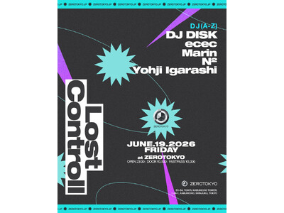 新時代のカルチャー最前線【Lost Controll】開催！DJ DISK、ecec、Marin、N²、Yohji Igarashiら次世代を牽引するフロントランナーが大集結！