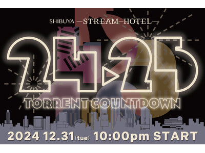 SHIBUYA STREAM HOTELでココロ踊る賑やかな年越しカウントダウン！ナイトエンターテイメントを楽しむYEAR END・NEW YEAR EVENT 2024-2025