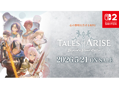 �uTales of ARISE - Beyond the Dawn Edition�vNintendo Switch(TM)2 �œo��I 2026�N5��21��(��)��������I