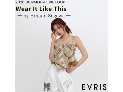 瀬川陽菜乃さんが魅せる「EVRIS（エヴリス）」夏の魅力に大注目。6月3日(水)MOVIE LOOKを公開。