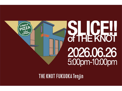 【THE KNOT FUKUOKA Tenjin】“泊まれるレストラン”が仕掛けるローカルイベント「SLICE OF THE KNOT」開催決定