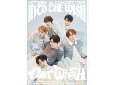 【速報】「NCT WISH 1st CONCERT TOUR INTO THE WISH : Our W...