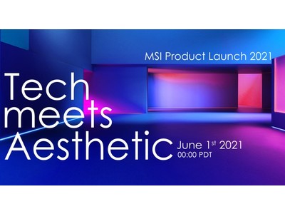 MSI、オンライン新製品発表会「TECH MEETS AESHETIC」 を開催