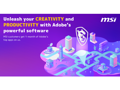 MSI、「MSI with Adobe！ Adobe製品1ヶ月無料キャンペーン」開催　Adobe製品を1ヶ月間利用できるソフトウェアキーをプレゼント！