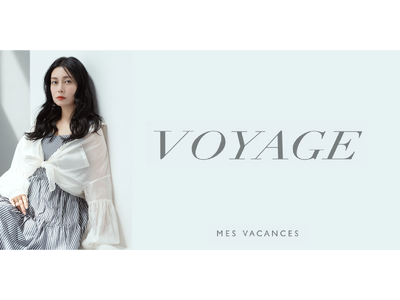 MES VACANCES、待望の新ライン『VOYAGE』を本日より公式サイトで発売開始。併せてLOOK BOOKとYouTube動画を公開。