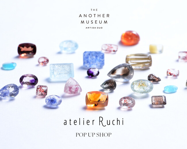 ＜ARTIDA OUD＞「atelier Ruchi」の鉱物 POP UP SHOPを開催