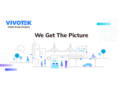 VIVOTEK リブランドを発表  "Get the Picture （映像／ニーズを、つかむ）”をスローガンに