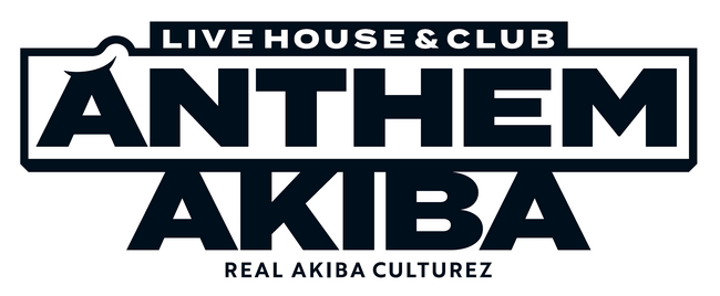 LIVE HOUSE＆CLUB「ANTHEM AKIBA」（アンセムアキバ）誕生！毎月1万人のオタクが集う場所を目指し、REAL AKIBAが原点・秋葉原で夢のステージをプロデュース！