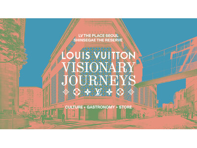 【ルイ・ヴィトン】「ビジョナリー・ジャーニー ソウル」展、SHINSEGAE THE RESERVEのLV THE PLACE SEOULにて開催