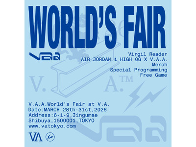 コンセプトストア「V.A.」で「V.A.A.(TM) WORLD’S FAIR @V.A.」を2026年...