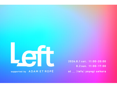 ADAM ET ROPE'が代々木上原で「Left」を開催！ファッションやフードが楽しめる特別なイベントは2日間限定