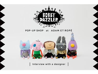ロンドンのドールブランド「BOBBY DAZZLER」とADAM ET ROPEのコラボレーションドールがPOP-UP SHOPにて限定販売！