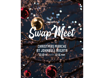 SWAP MEET CHRISTMAS MARCHE at JOHNBULL新潟店 2024年12月13日(金)～16日(月) 4日間開催