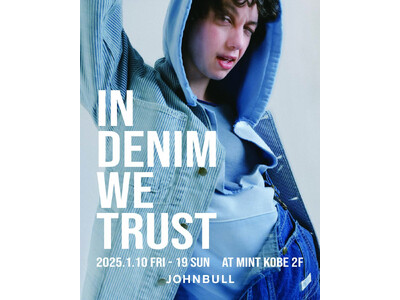 【JOHNBULL LIMITED STORE IN DENIM WE TRUST 】at KOBE 2025年1月10日(金)～1/19(日)オープン！