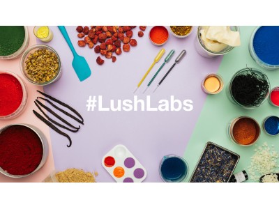 新プロジェクト【Lush Labs（ラッシュ ラボ）】2018年 6月 29日（金） いよいよ日本上陸  LUSHの開発チームが挑む、最前線のイノベーション